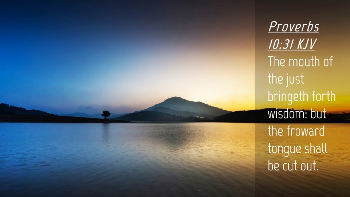 Picture 04 - Proverbs 10:31 KJV Desktop Wallpaper - The mouth of the just bringeth forth wisdom: but - Desktop Bible Verse Wallpaper