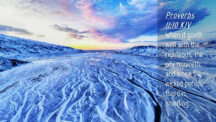 Picture 04 - Proverbs 11:10 KJV Desktop Wallpaper - When it goeth well with the righteous, the city - Desktop Bible Verse Wallpaper