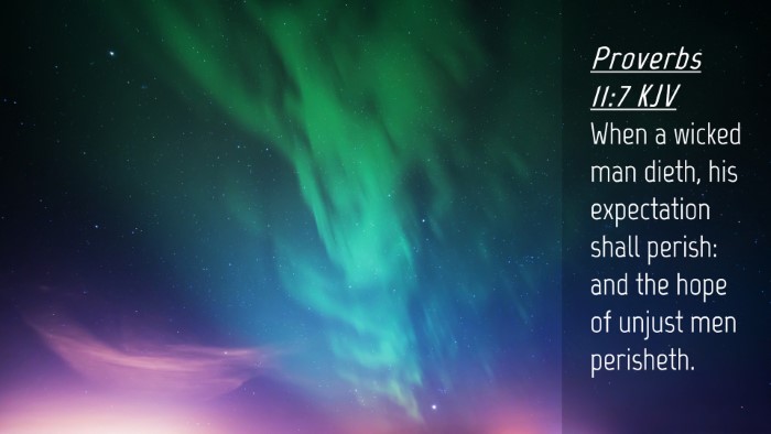 Picture 04 - Proverbs 11:7 KJV Desktop Wallpaper - When a wicked man dieth, his expectation shall - Desktop Bible Verse Wallpaper