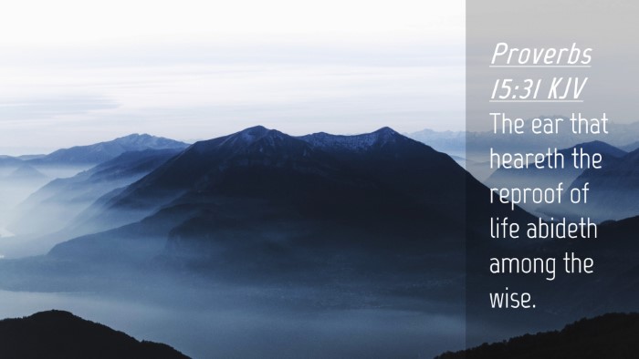 Picture 04 - Proverbs 15:31 KJV Desktop Wallpaper - The ear that heareth the reproof of life abideth - Desktop Bible Verse Wallpaper