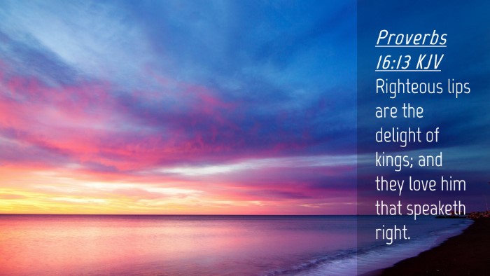 Picture 04 - Proverbs 16:13 KJV Desktop Wallpaper - Righteous lips are the delight of kings; and they - Desktop Bible Verse Wallpaper