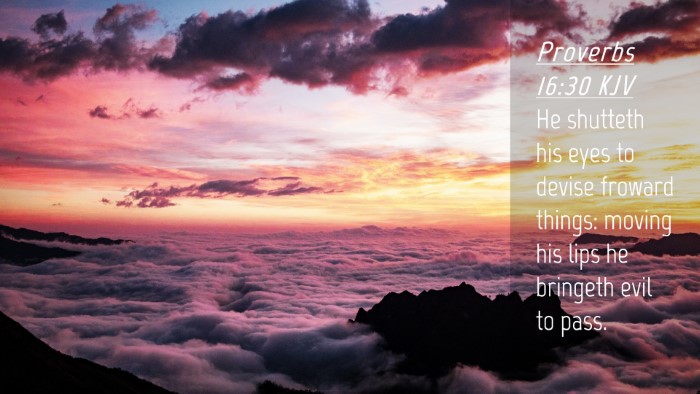 Picture 04 - Proverbs 16:30 KJV Desktop Wallpaper - He shutteth his eyes to devise froward things: - Desktop Bible Verse Wallpaper