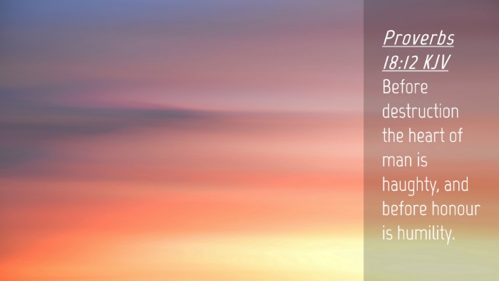 Picture 04 - Proverbs 18:12 KJV Desktop Wallpaper - Before destruction the heart of man is haughty, - Desktop Bible Verse Wallpaper