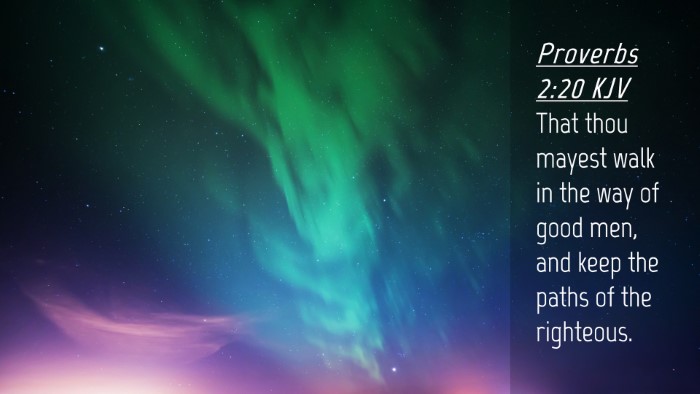 Picture 04 - Proverbs 2:20 KJV Desktop Wallpaper - That thou mayest walk in the way of good men, and - Desktop Bible Verse Wallpaper