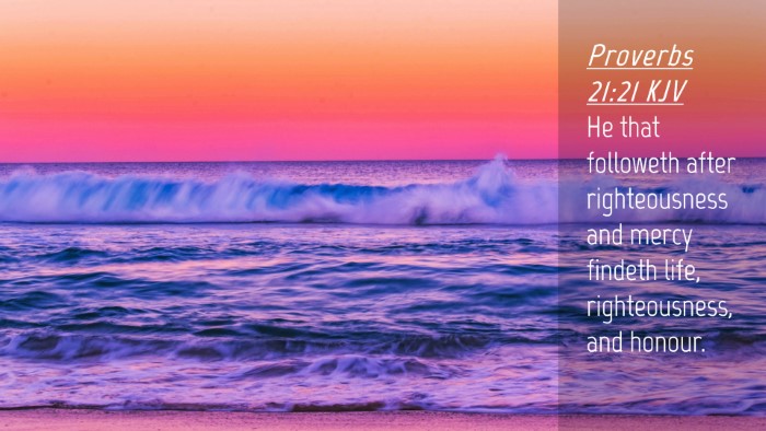 Picture 04 - Proverbs 21:21 KJV Desktop Wallpaper - He that followeth after righteousness and mercy - Desktop Bible Verse Wallpaper
