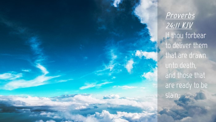 Picture 04 - Proverbs 24:11 KJV Desktop Wallpaper - If thou forbear to deliver them that are drawn - Desktop Bible Verse Wallpaper