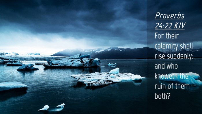 Picture 04 - Proverbs 24:22 KJV Desktop Wallpaper - For their calamity shall rise suddenly; and who - Desktop Bible Verse Wallpaper
