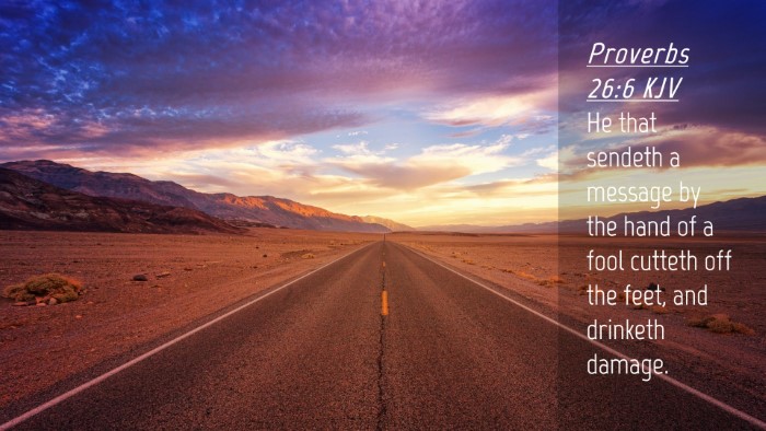 Picture 04 - Proverbs 26:6 KJV Desktop Wallpaper - He that sendeth a message by the hand of a fool - Desktop Bible Verse Wallpaper