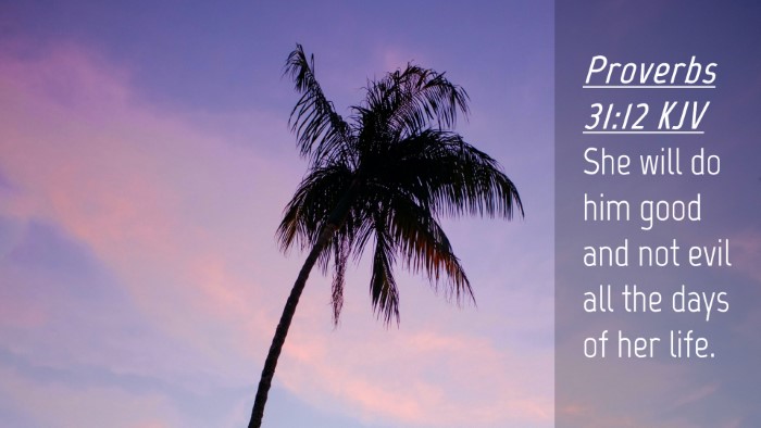 Picture 04 - Proverbs 31:12 KJV Desktop Wallpaper - She will do him good and not evil all the days of - Desktop Bible Verse Wallpaper