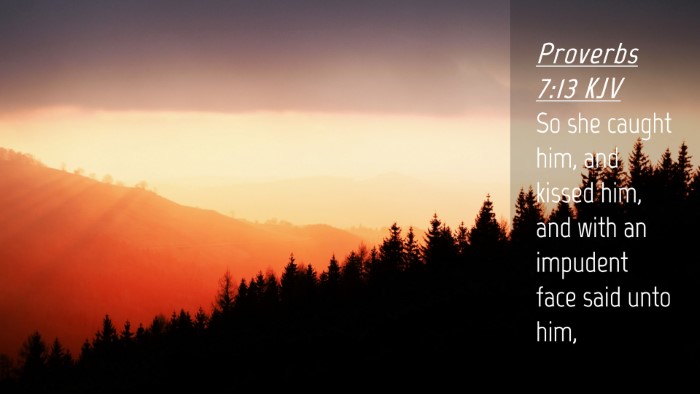 Picture 04 - Proverbs 7:13 KJV Desktop Wallpaper - So she caught him, and kissed him, and with an - Desktop Bible Verse Wallpaper