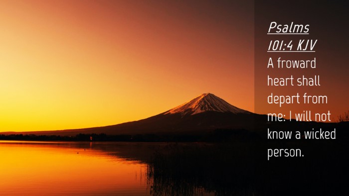 Picture 04 - Psalms 101:4 KJV Desktop Wallpaper - A froward heart shall depart from me: I will not - Desktop Bible Verse Wallpaper
