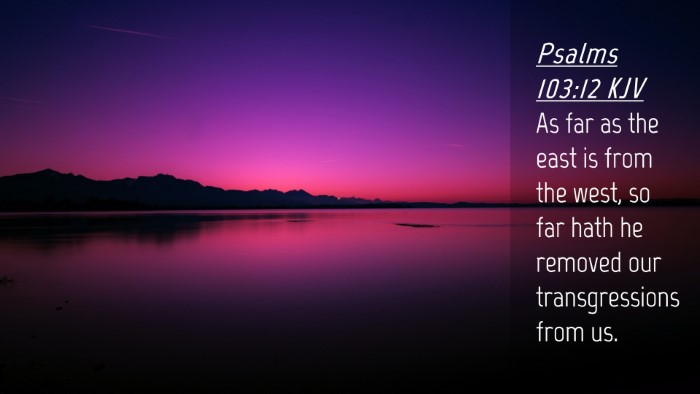 Picture 04 - Psalms 103:12 KJV Desktop Wallpaper - As far as the east is from the west, so far hath - Desktop Bible Verse Wallpaper