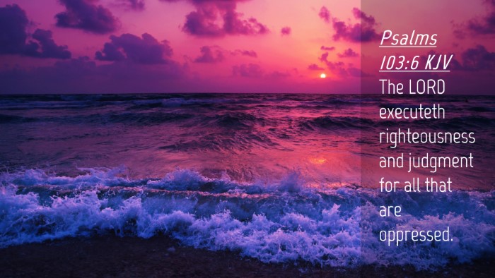 Picture 04 - Psalms 103:6 KJV Desktop Wallpaper - The LORD executeth righteousness and judgment for - Desktop Bible Verse Wallpaper