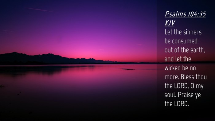 Picture 04 - Psalms 104:35 KJV Desktop Wallpaper - Let the sinners be consumed out of the earth, and - Desktop Bible Verse Wallpaper