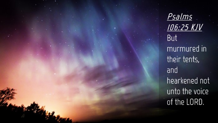 Picture 04 - Psalms 106:25 KJV Desktop Wallpaper - But murmured in their tents, and hearkened not - Desktop Bible Verse Wallpaper