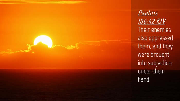 Picture 04 - Psalms 106:42 KJV Desktop Wallpaper - Their enemies also oppressed them, and they were - Desktop Bible Verse Wallpaper