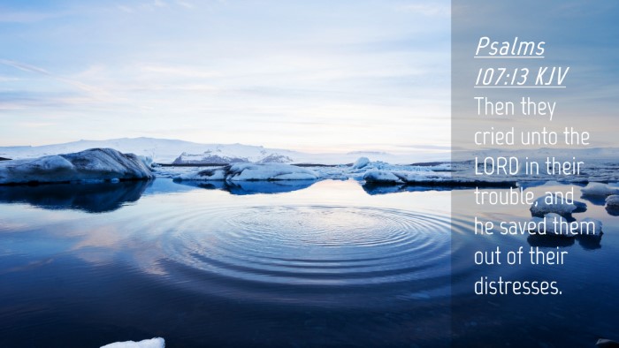 Picture 04 - Psalms 107:13 KJV Desktop Wallpaper - Then they cried unto the LORD in their trouble, - Desktop Bible Verse Wallpaper