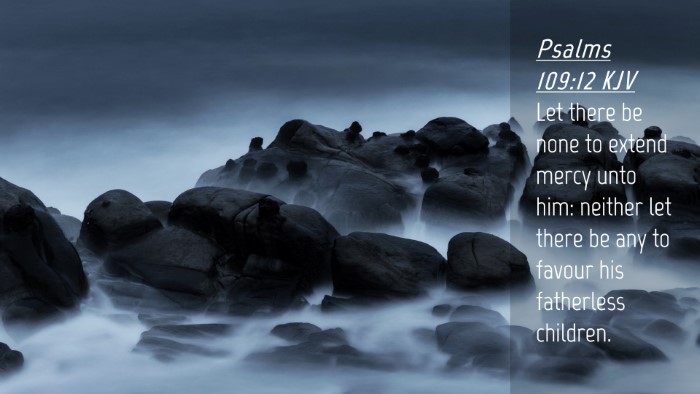 Picture 04 - Psalms 109:12 KJV Desktop Wallpaper - Let there be none to extend mercy unto him: - Desktop Bible Verse Wallpaper
