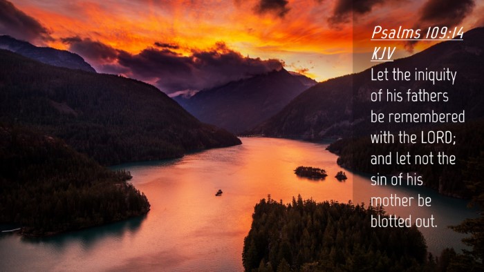 Picture 04 - Psalms 109:14 KJV Desktop Wallpaper - Let the iniquity of his fathers be remembered - Desktop Bible Verse Wallpaper
