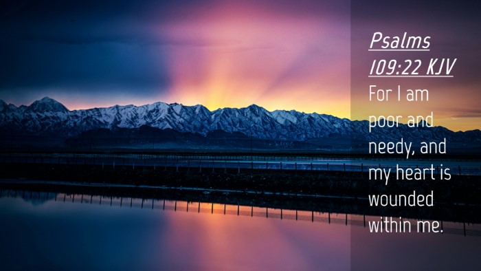 Picture 04 - Psalms 109:22 KJV Desktop Wallpaper - For I am poor and needy, and my heart is wounded - Desktop Bible Verse Wallpaper