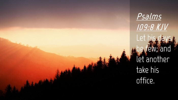 Picture 04 - Psalms 109:8 KJV Desktop Wallpaper - Let his days be few; and let another take his - Desktop Bible Verse Wallpaper
