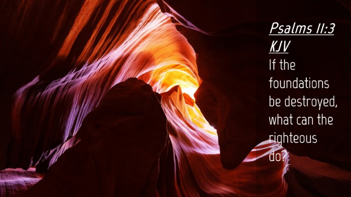 Picture 04 - Psalms 11:3 KJV Desktop Wallpaper - If the foundations be destroyed, what can the - Desktop Bible Verse Wallpaper