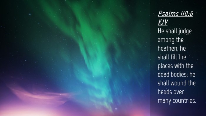 Picture 04 - Psalms 110:6 KJV Desktop Wallpaper - He shall judge among the heathen, he shall fill - Desktop Bible Verse Wallpaper