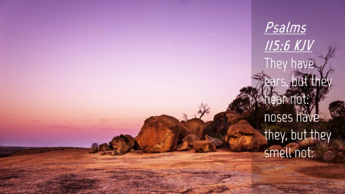 Picture 04 - Psalms 115:6 KJV Desktop Wallpaper - They have ears, but they hear not: noses have - Desktop Bible Verse Wallpaper