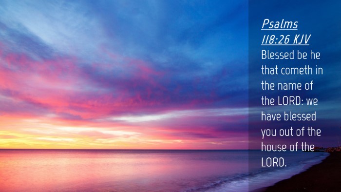 Picture 04 - Psalms 118:26 KJV Desktop Wallpaper - Blessed be he that cometh in the name of the - Desktop Bible Verse Wallpaper