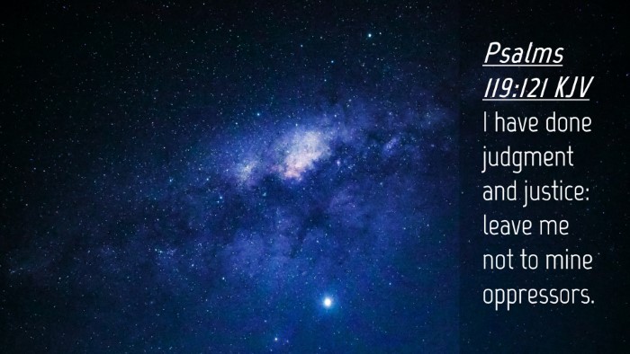 Picture 04 - Psalms 119:121 KJV Desktop Wallpaper - I have done judgment and justice: leave me not to - Desktop Bible Verse Wallpaper