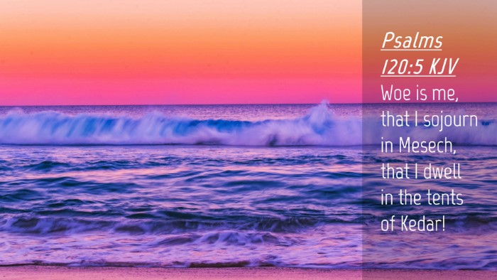 Picture 04 - Psalms 120:5 KJV Desktop Wallpaper - Woe is me, that I sojourn in Mesech, that I dwell - Desktop Bible Verse Wallpaper