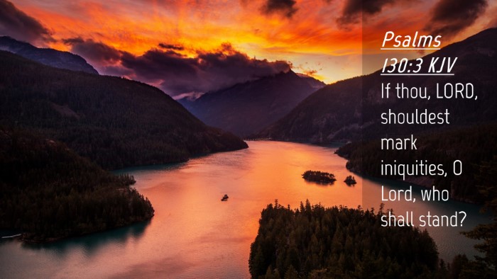 Picture 04 - Psalms 130:3 KJV Desktop Wallpaper - If thou, LORD, shouldest mark iniquities, O Lord, - Desktop Bible Verse Wallpaper