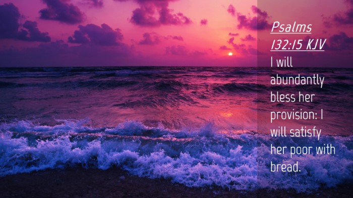 Picture 04 - Psalms 132:15 KJV Desktop Wallpaper - I will abundantly bless her provision: I will - Desktop Bible Verse Wallpaper