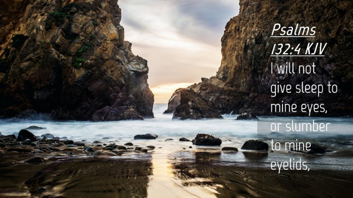 Picture 04 - Psalms 132:4 KJV Desktop Wallpaper - I will not give sleep to mine eyes, or slumber to - Desktop Bible Verse Wallpaper