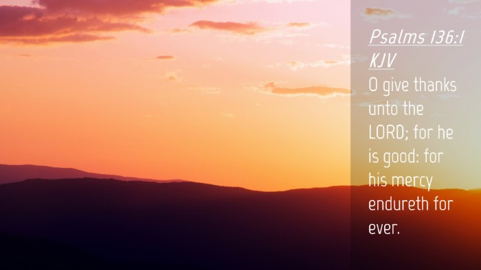 Picture 04 - Psalms 136:1 KJV Desktop Wallpaper - O give thanks unto the LORD; for he is good: for - Desktop Bible Verse Wallpaper