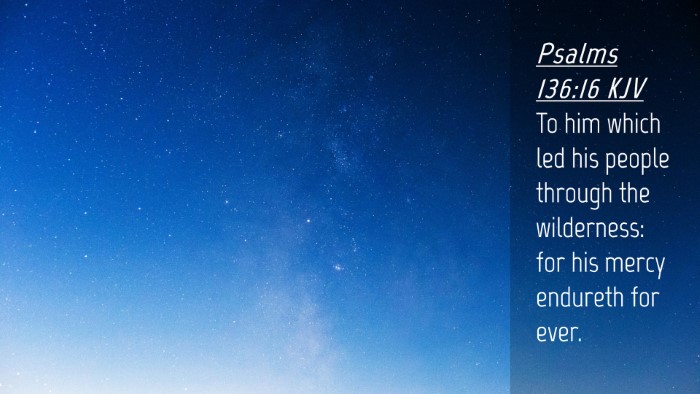 Picture 04 - Psalms 136:16 KJV Desktop Wallpaper - To him which led his people through the - Desktop Bible Verse Wallpaper