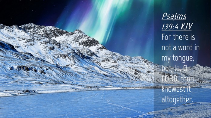 Picture 04 - Psalms 139:4 KJV Desktop Wallpaper - For there is not a word in my tongue, but, lo, O - Desktop Bible Verse Wallpaper