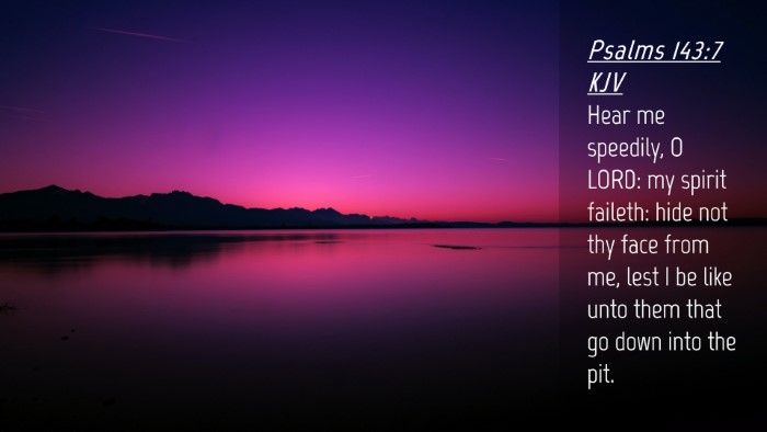 Picture 04 - Psalms 143:7 KJV Desktop Wallpaper - Hear me speedily, O LORD: my spirit faileth: hide - Desktop Bible Verse Wallpaper