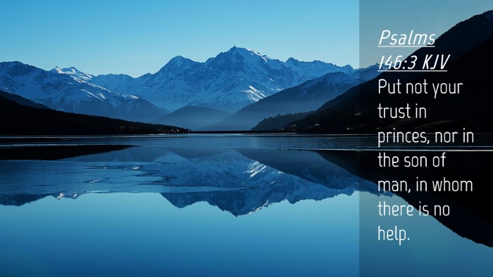 Picture 04 - Psalms 146:3 KJV Desktop Wallpaper - Put not your trust in princes, nor in the son of - Desktop Bible Verse Wallpaper