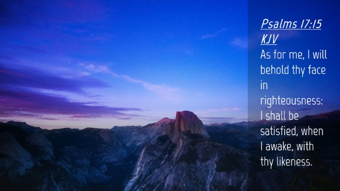 Picture 04 - Psalms 17:15 KJV Desktop Wallpaper - As for me, I will behold thy face in - Desktop Bible Verse Wallpaper