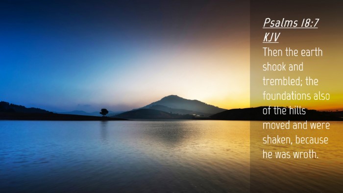 Picture 04 - Psalms 18:7 KJV Desktop Wallpaper - Then the earth shook and trembled; the - Desktop Bible Verse Wallpaper