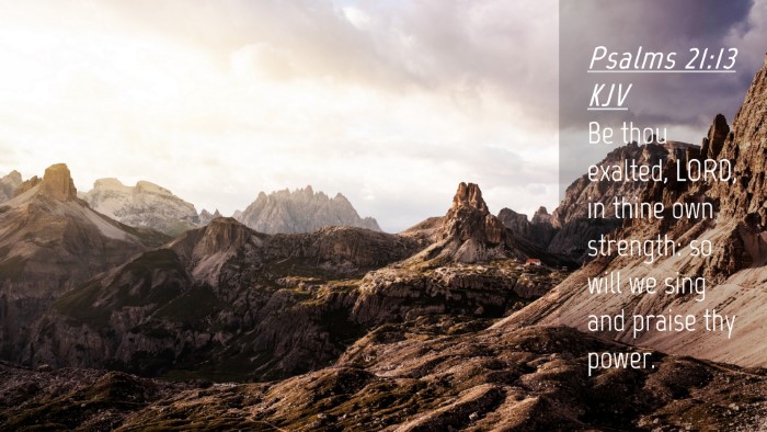 Picture 04 - Psalms 21:13 KJV Desktop Wallpaper - Be thou exalted, LORD, in thine own strength: so - Desktop Bible Verse Wallpaper