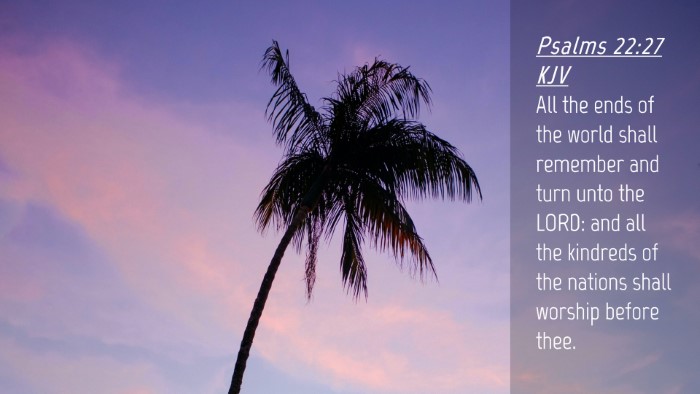 Picture 04 - Psalms 22:27 KJV Desktop Wallpaper - All the ends of the world shall remember and turn - Desktop Bible Verse Wallpaper