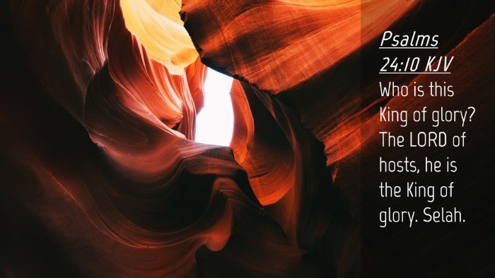 Picture 04 - Psalms 24:10 KJV Desktop Wallpaper - Who is this King of glory? The LORD of hosts, he - Desktop Bible Verse Wallpaper