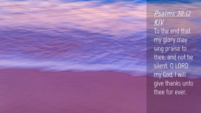 Picture 04 - Psalms 30:12 KJV Desktop Wallpaper - To the end that my glory may sing praise to thee, - Desktop Bible Verse Wallpaper