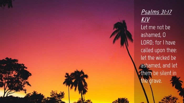 Picture 04 - Psalms 31:17 KJV Desktop Wallpaper - Let me not be ashamed, O LORD; for I have called - Desktop Bible Verse Wallpaper