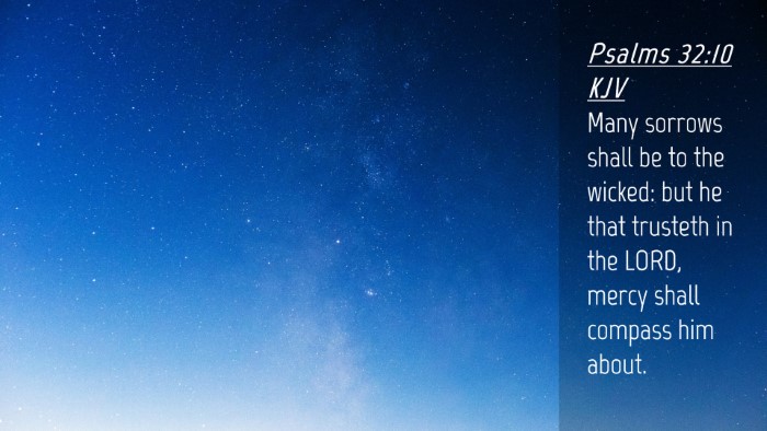 Picture 04 - Psalms 32:10 KJV Desktop Wallpaper - Many sorrows shall be to the wicked: but he that - Desktop Bible Verse Wallpaper