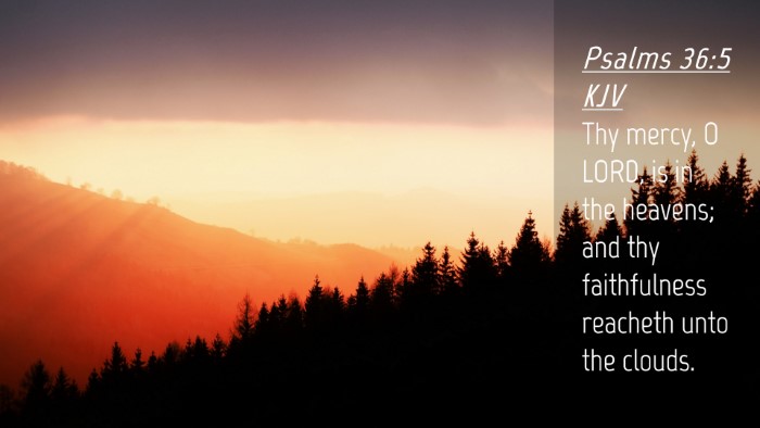 Picture 04 - Psalms 36:5 KJV Desktop Wallpaper - Thy mercy, O LORD, is in the heavens; and thy - Desktop Bible Verse Wallpaper