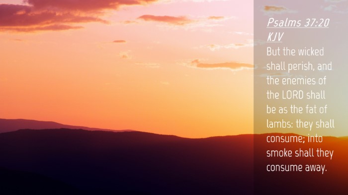 Picture 04 - Psalms 37:20 KJV Desktop Wallpaper - But the wicked shall perish, and the enemies of - Desktop Bible Verse Wallpaper