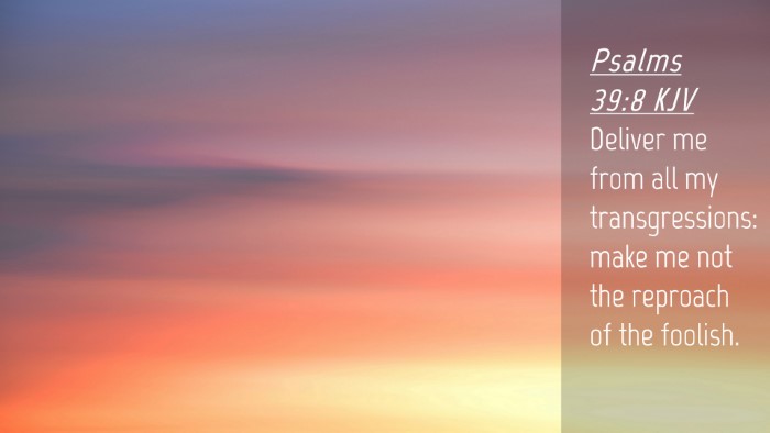 Picture 04 - Psalms 39:8 KJV Desktop Wallpaper - Deliver me from all my transgressions: make me - Desktop Bible Verse Wallpaper